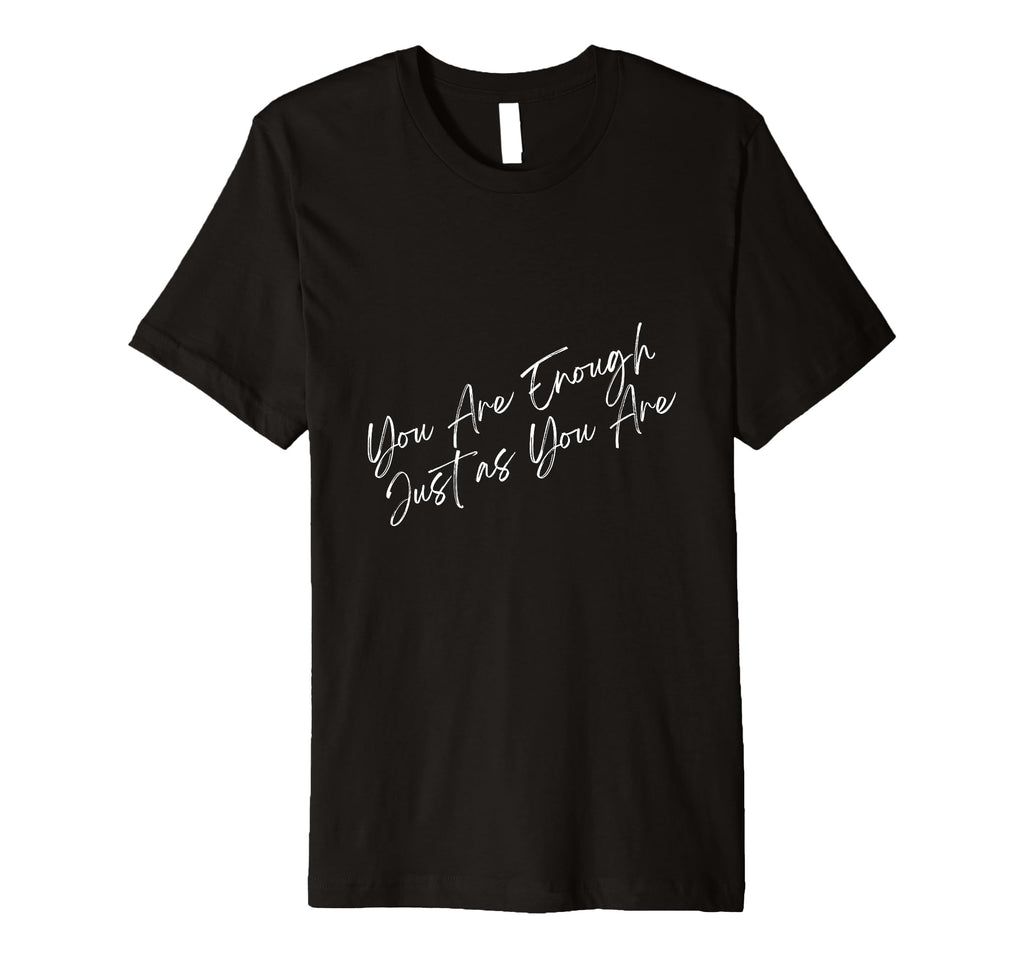 You Are Enough Just As You Are T-Shirt - Custom Art Print Men Women - T-Shirt, Sweatshirt, Hoodie