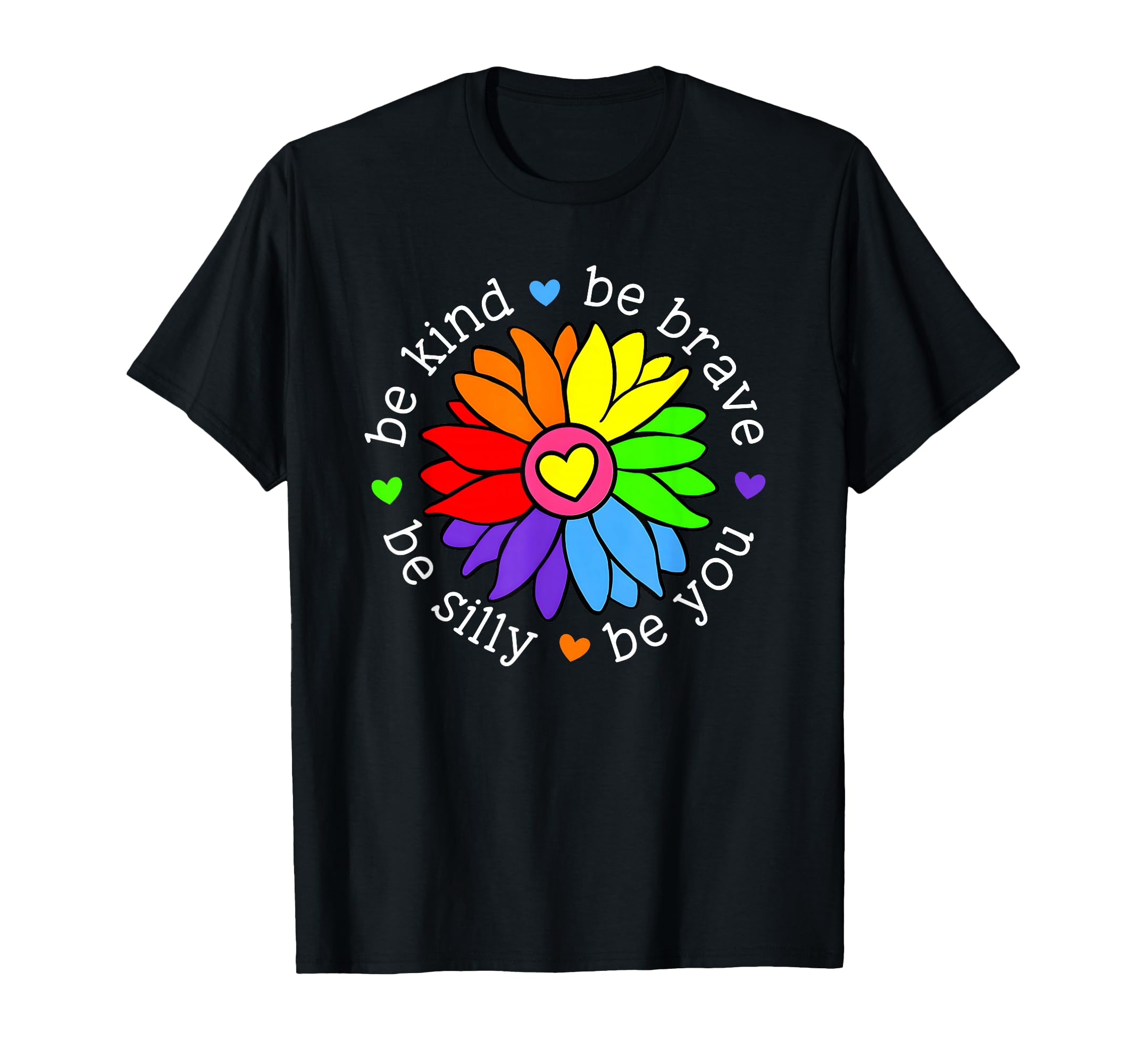 Be Kind Be Brave Be Silly Be You T-Shirt - Casual Everyday Wear Unisex - T-Shirt, Sweatshirt, Hoodie