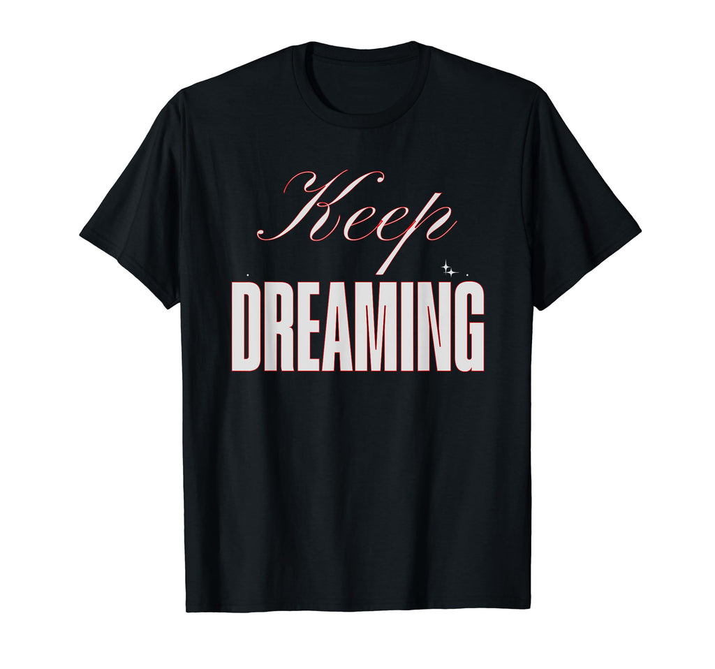 Keep Dreaming Princess Sarcastic Not T-Shirt - Unique Graphic for Adults - T-Shirt, Sweatshirt, Hoodie