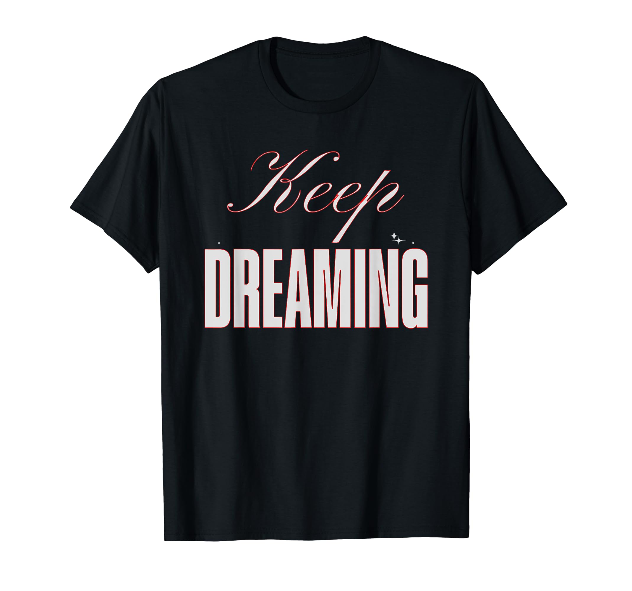 Keep Dreaming Princess Sarcastic Not T-Shirt - Unique Graphic for Adults - T-Shirt, Sweatshirt, Hoodie