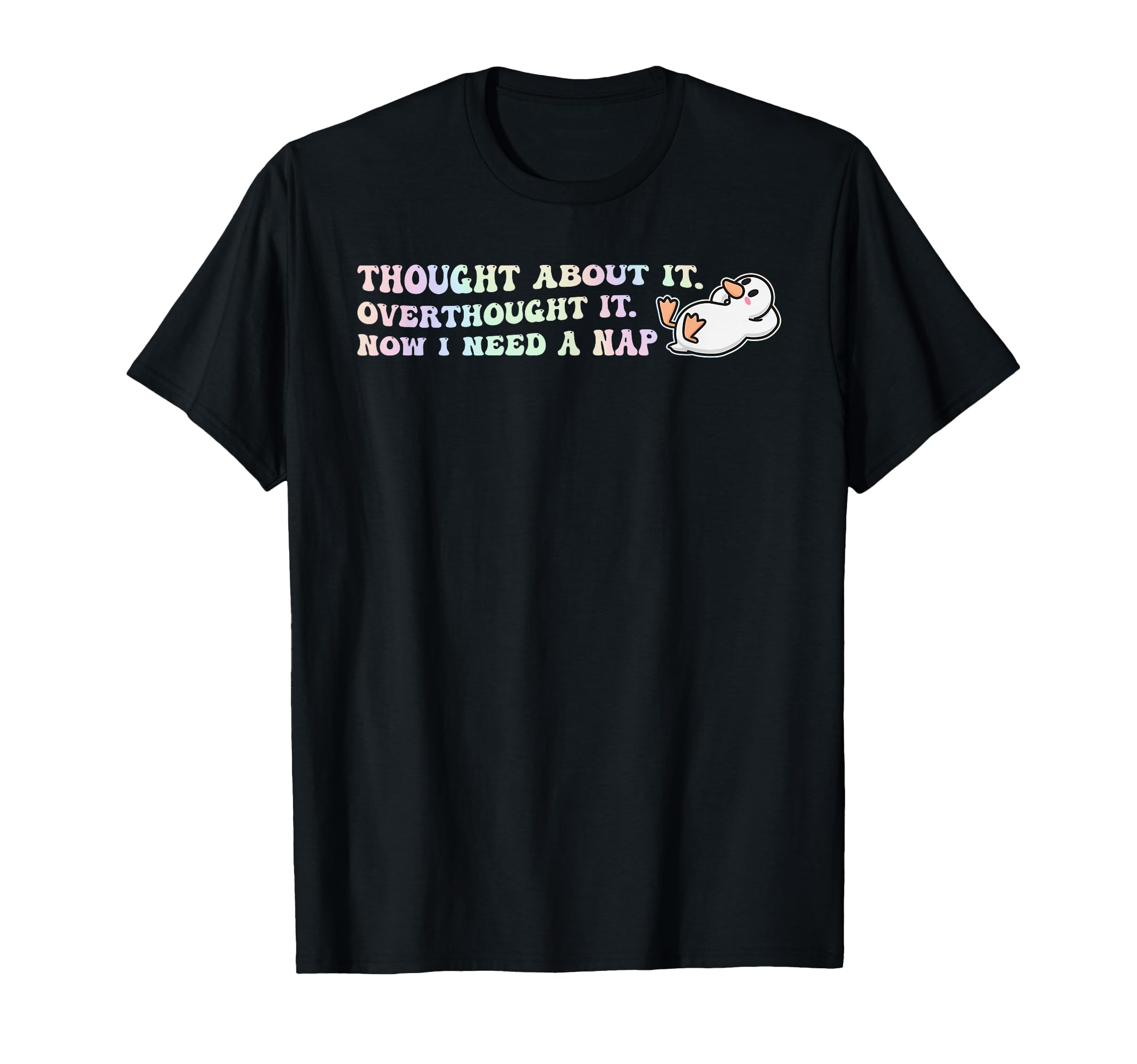 Thought About It I Need Nap T-Shirt - Unique Graphic Men Women - T-Shirt, Sweatshirt, Hoodie