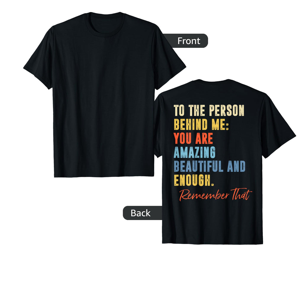 To Person Behind Me Self Love Mental T-Shirt - Minimalist Print Unisex - T-Shirt, Sweatshirt, Hoodie