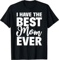 I Have The Best Mom Ever Gifts Unisex T-shirt, Sweatshirt, Hoodie, Long Sleeve Tee - T-Shirt, Sweatshirt, Hoodie
