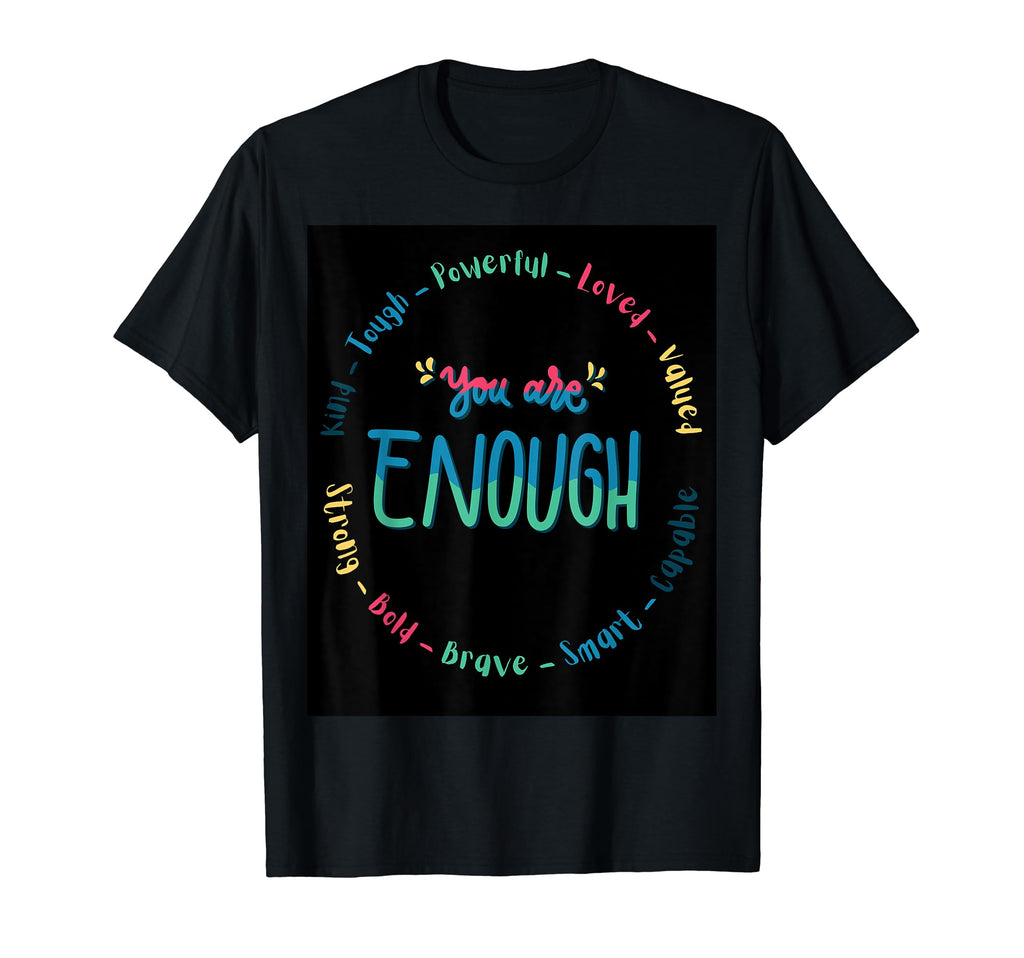 You Are Enough T-Shirt - Fun Novelty Design Men Women - T-Shirt, Sweatshirt, Hoodie