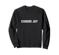 Choose Joy Sweatshirt - Custom Art Print Unisex - T-Shirt, Sweatshirt, Hoodie