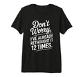 Dont Worry Ive Rethought It 12 Times T-Shirt - Aesthetic Graphic Men Women - T-Shirt, Sweatshirt, Hoodie