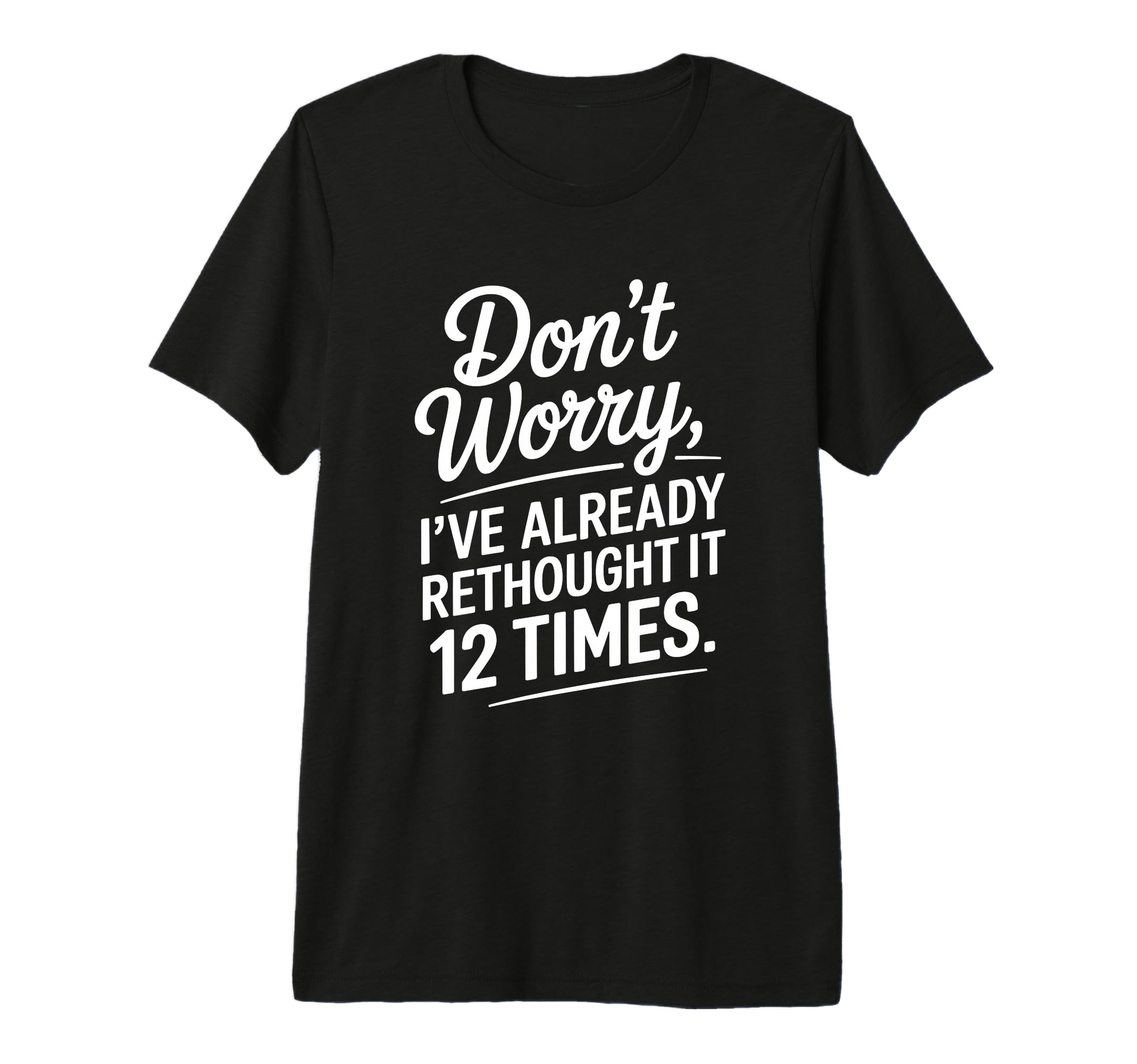 Dont Worry Ive Rethought It 12 Times T-Shirt - Aesthetic Graphic Men Women - T-Shirt, Sweatshirt, Hoodie