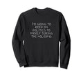 Im Going To Keep My Politics To Sweatshirt - Streetwear Style Men Women - T-Shirt, Sweatshirt, Hoodie