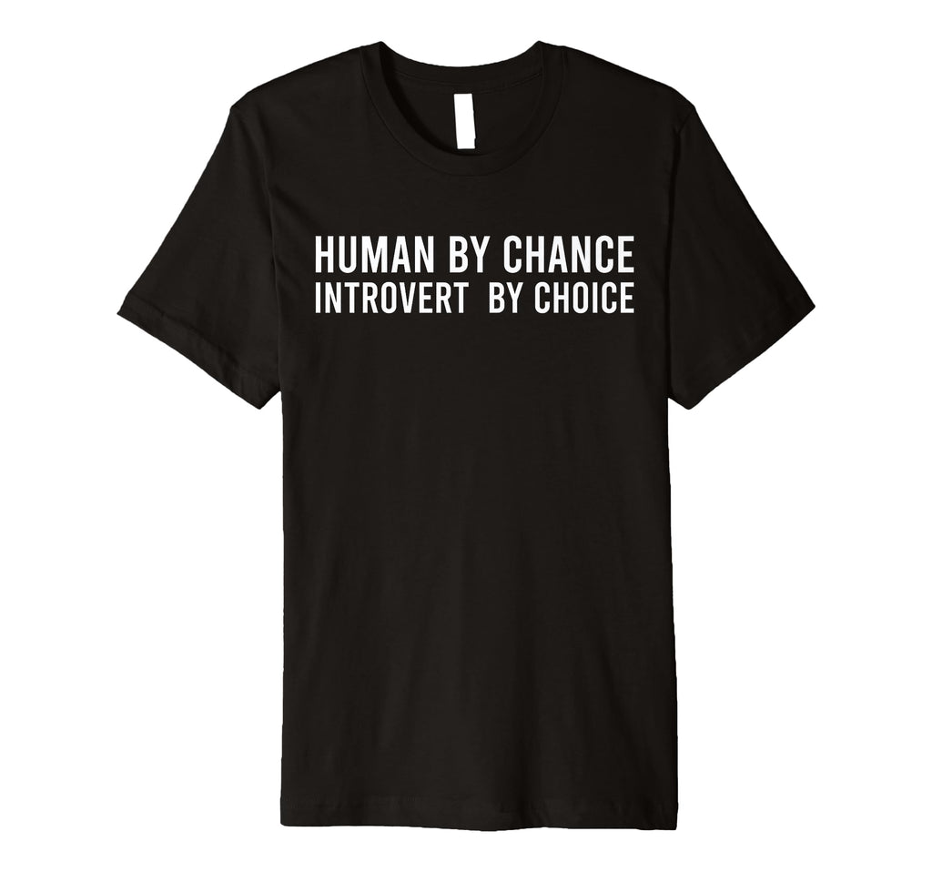 Human Chance Introvert Choice Social T-Shirt - Streetwear Style Men Women - T-Shirt, Sweatshirt, Hoodie