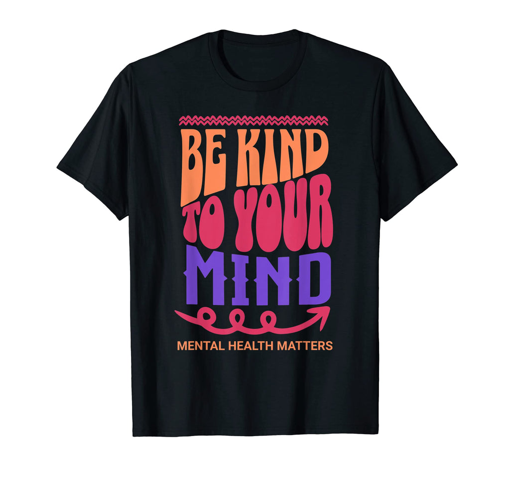 Be Kind To Your Mind Mental Health T-Shirt - Streetwear Style Unisex - T-Shirt, Sweatshirt, Hoodie