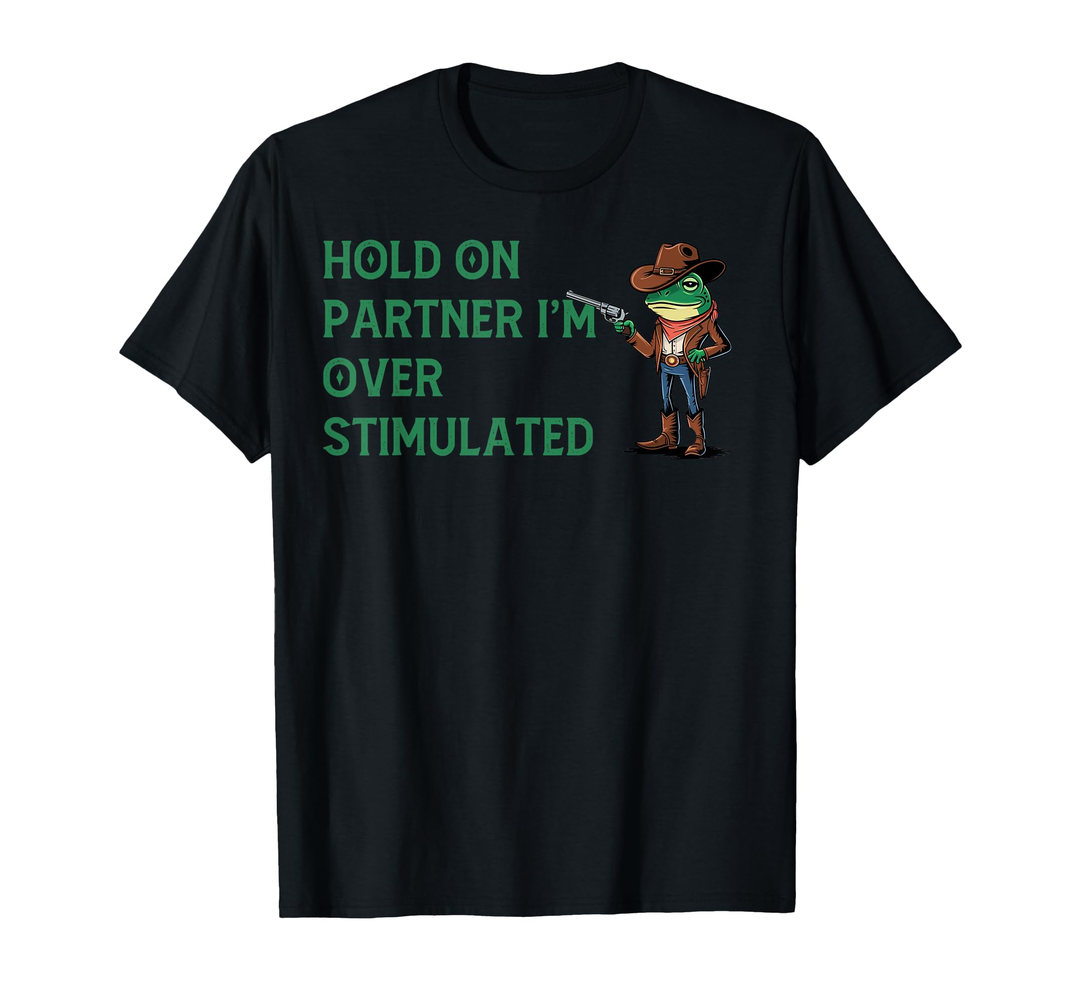 Hold Partner Im Overstimulated Funny T-Shirt - Unique Graphic Unisex - T-Shirt, Sweatshirt, Hoodie
