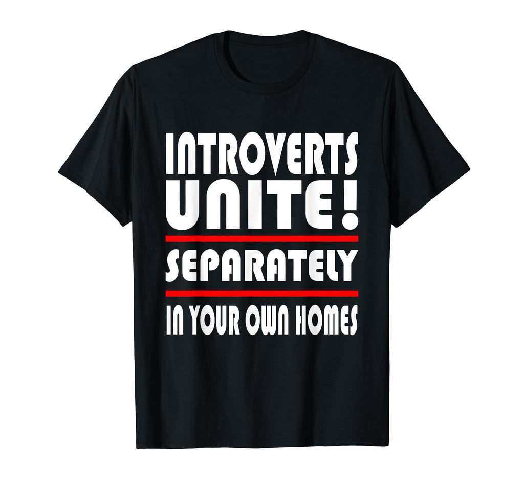Introverts Unite Separate Homes Shy T-Shirt - Streetwear Style for Adults - T-Shirt, Sweatshirt, Hoodie