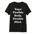 Yoga Flexible Body Flexible Mind T-Shirt - Novelty Apparel for Adults - T-Shirt, Sweatshirt, Hoodie