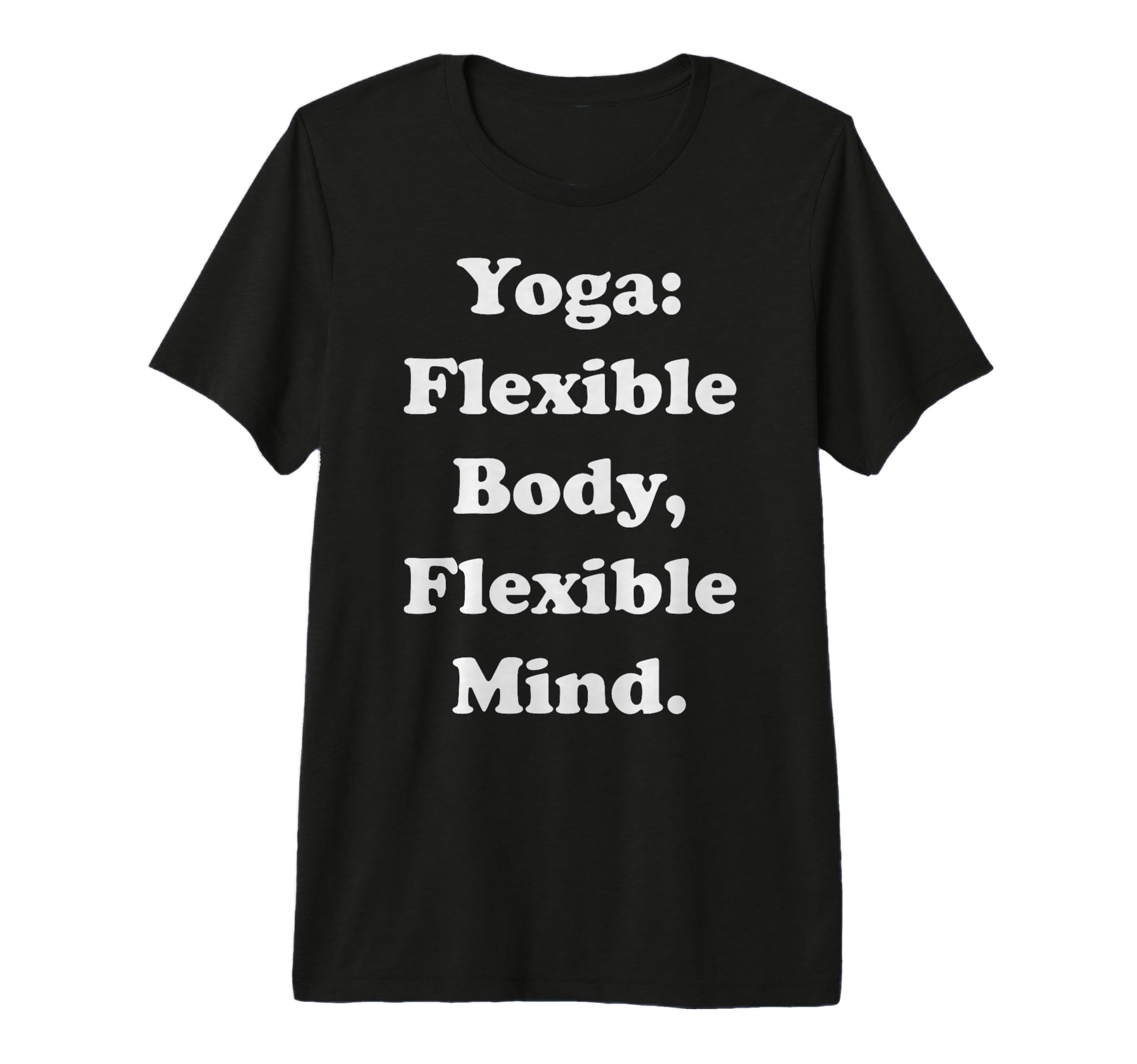 Yoga Flexible Body Flexible Mind T-Shirt - Novelty Apparel for Adults - T-Shirt, Sweatshirt, Hoodie