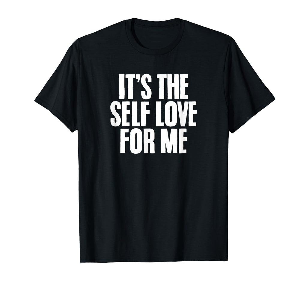 Its Self Love Me Mental Health T-Shirt - Casual Everyday Wear Men Women - T-Shirt, Sweatshirt, Hoodie