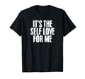Its Self Love Me Mental Health T-Shirt - Casual Everyday Wear Men Women - T-Shirt, Sweatshirt, Hoodie
