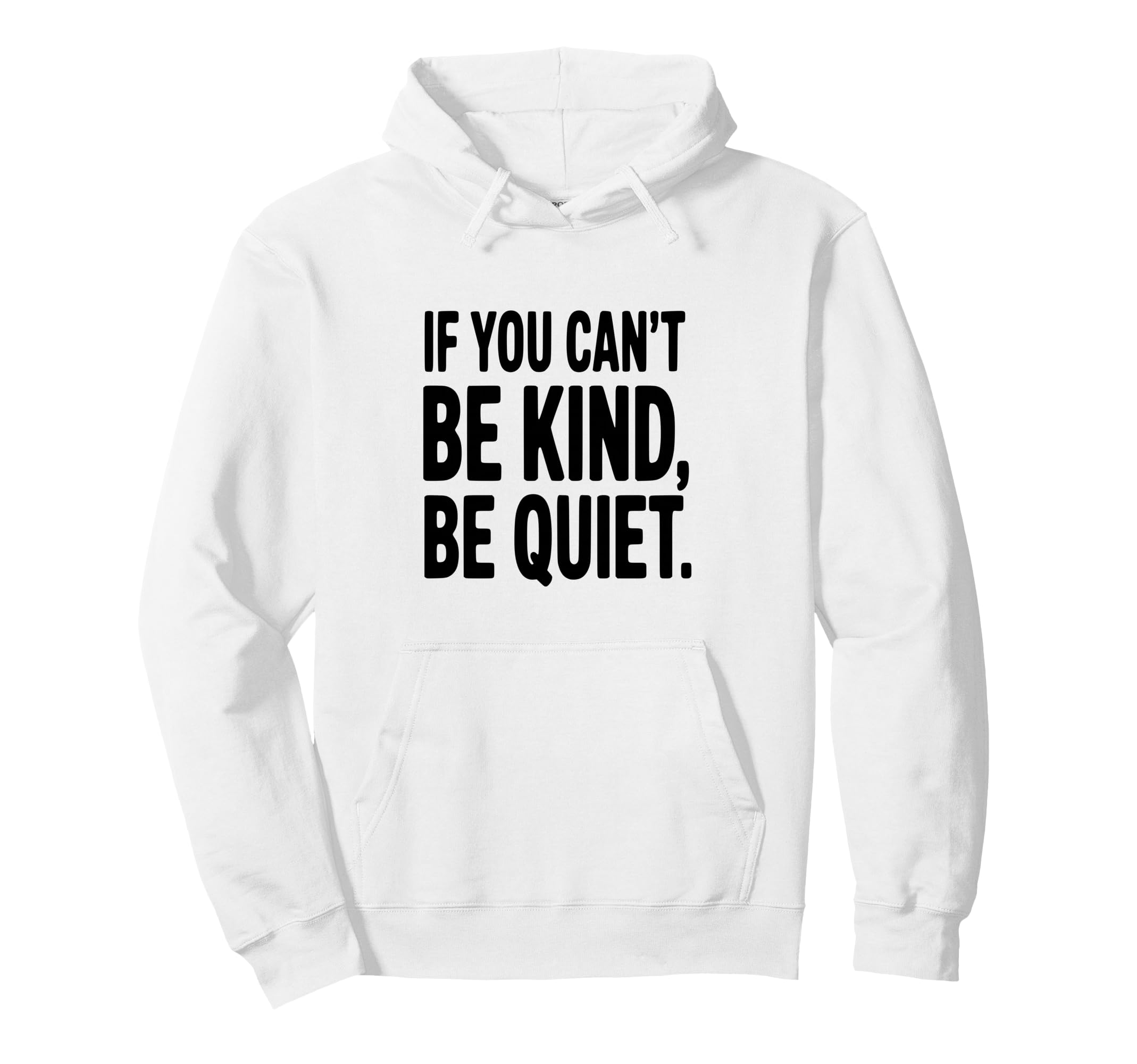 If You Cant Be Kind Be Quiet Motivational Hoodie - Graphic Print Unisex - T-Shirt, Sweatshirt, Hoodie