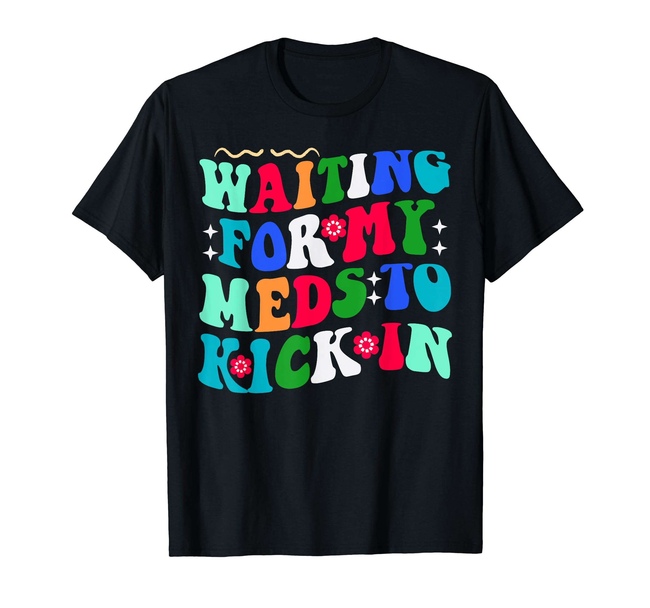 Groovy Waiting My Meds To Kick Mental T-Shirt - Trendy Graphic Men Women - T-Shirt, Sweatshirt, Hoodie