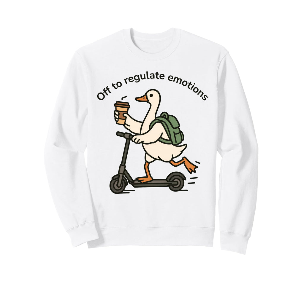 Off To Regulate Emotions Funny Sweatshirt - Fun Novelty Design Unisex - T-Shirt, Sweatshirt, Hoodie
