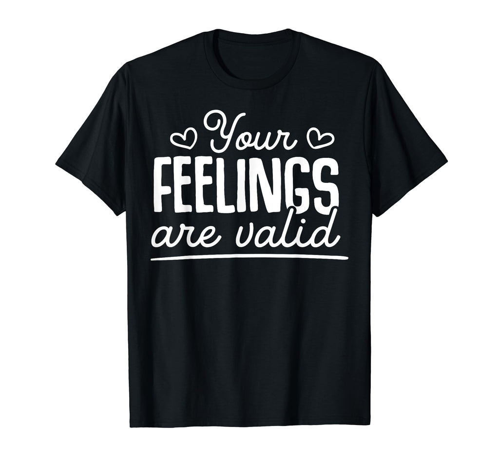 Your Feelings Are Valid Depression T-Shirt - Custom Art Print Unisex - T-Shirt, Sweatshirt, Hoodie