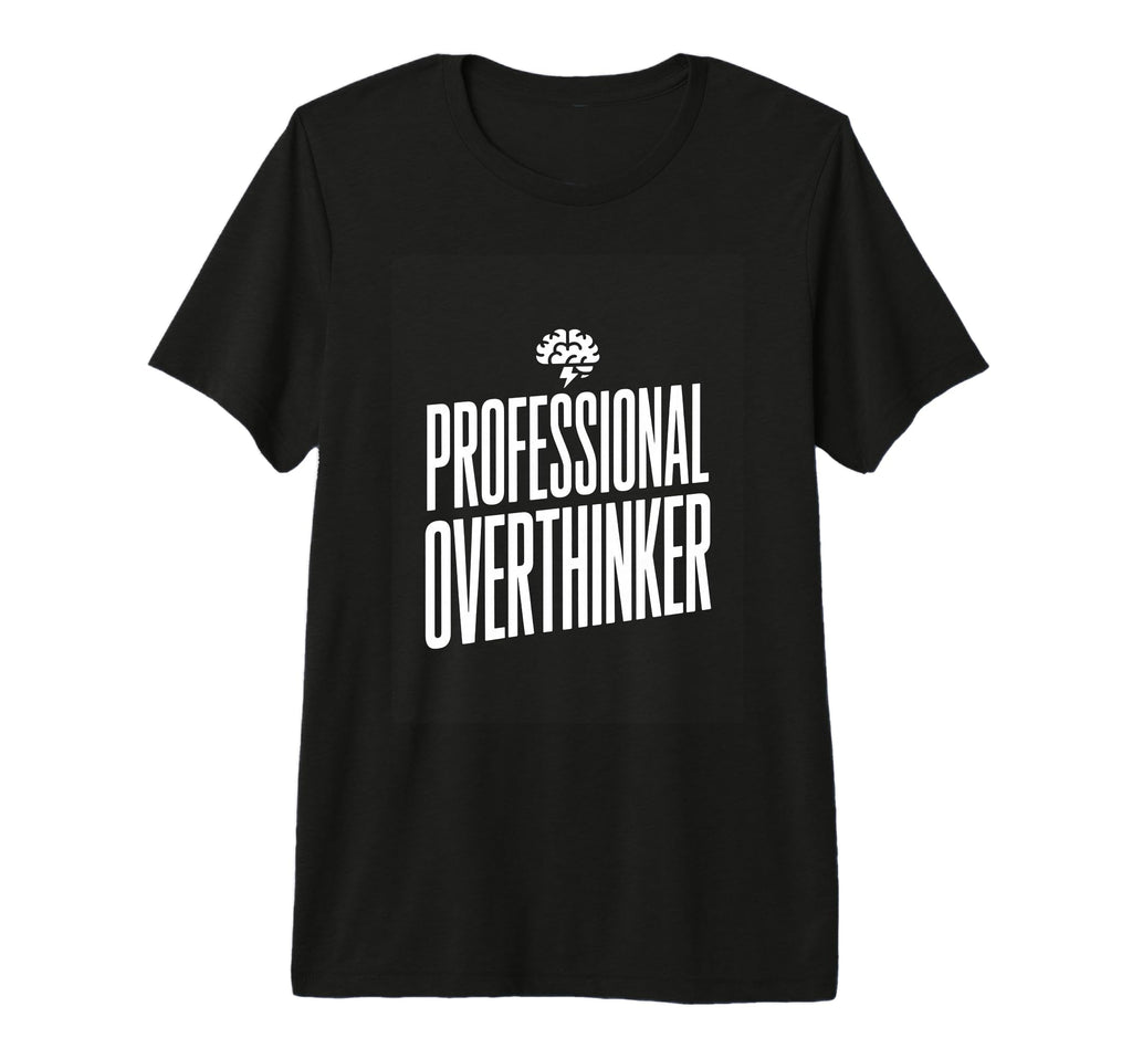 Professional Overthinker Funny Anxiety T-Shirt - Fun Novelty Design Unisex - T-Shirt, Sweatshirt, Hoodie