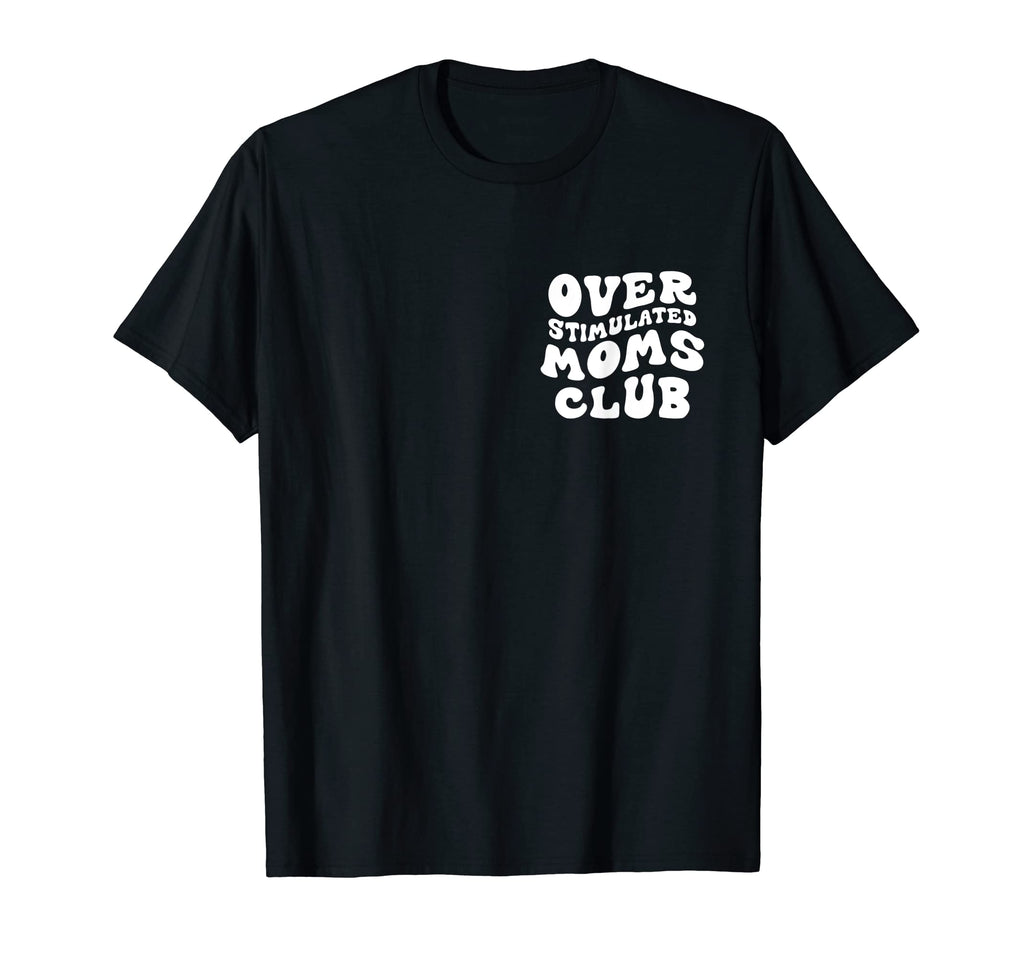 Overstimulated Moms Club Funny T-Shirt - Fun Novelty Design for Adults - T-Shirt, Sweatshirt, Hoodie