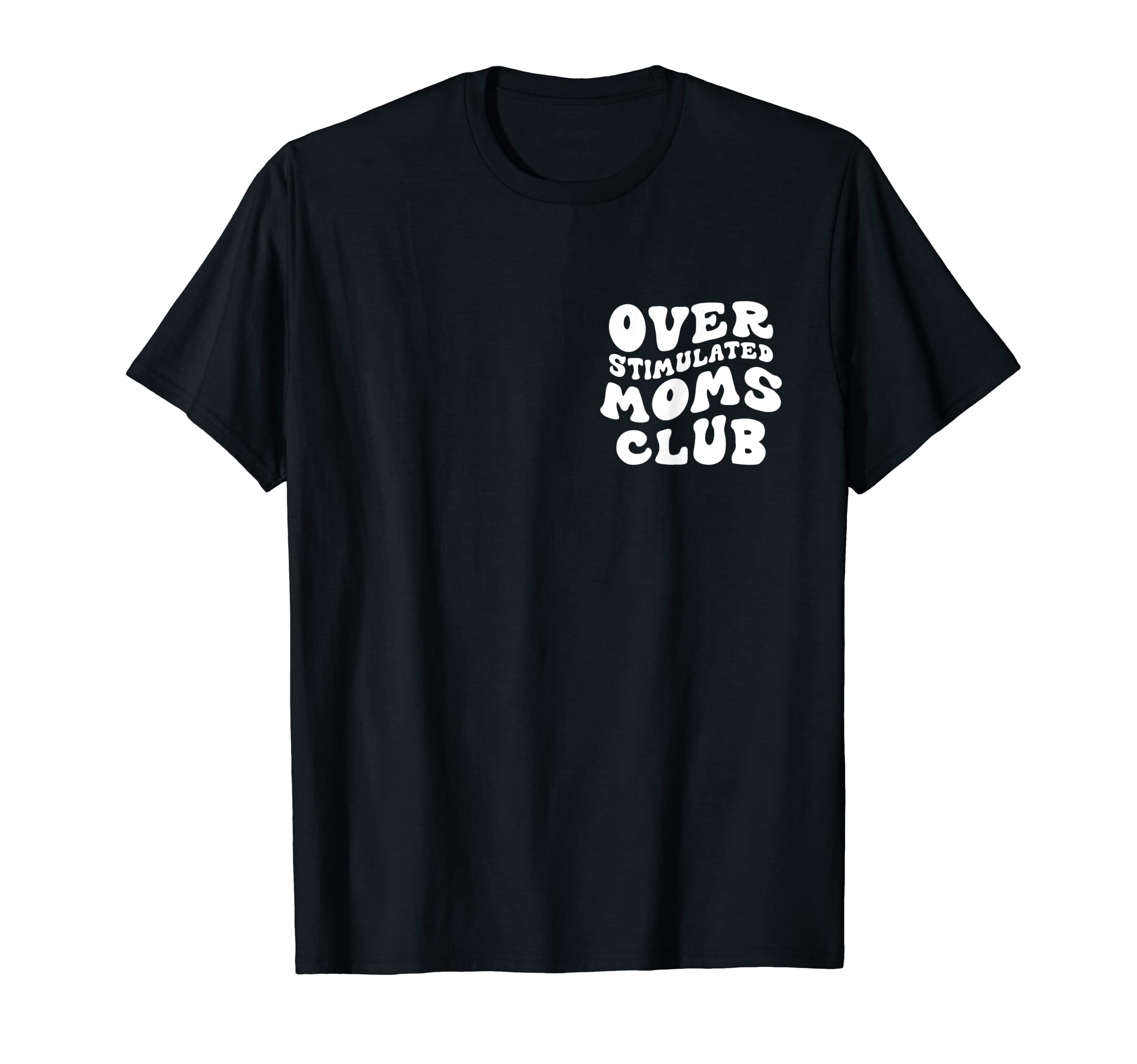 Overstimulated Moms Club Funny T-Shirt - Fun Novelty Design for Adults - T-Shirt, Sweatshirt, Hoodie