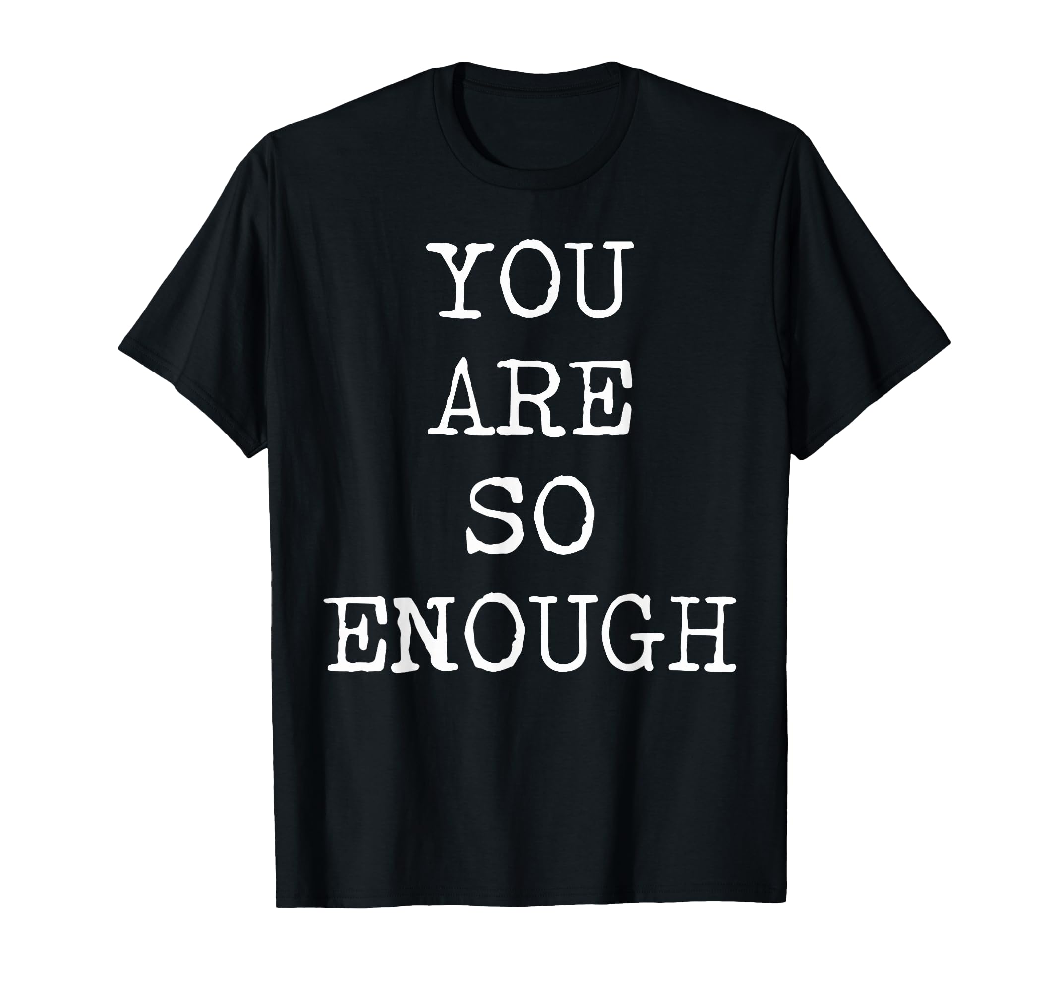 You Are So Enough Motivational T-Shirt - Aesthetic Graphic for Adults - T-Shirt, Sweatshirt, Hoodie