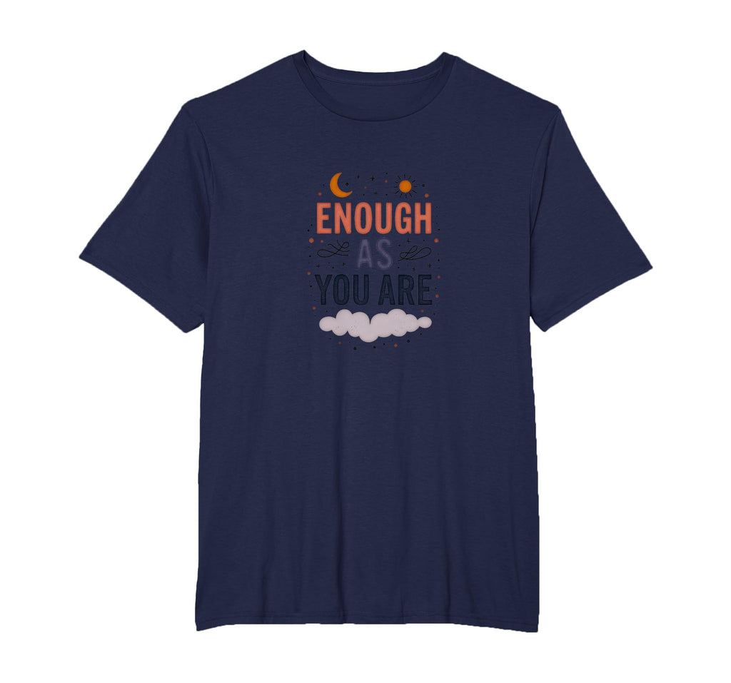 Enough As You Are Inspirational Self T-Shirt - Streetwear Style Men Women - T-Shirt, Sweatshirt, Hoodie
