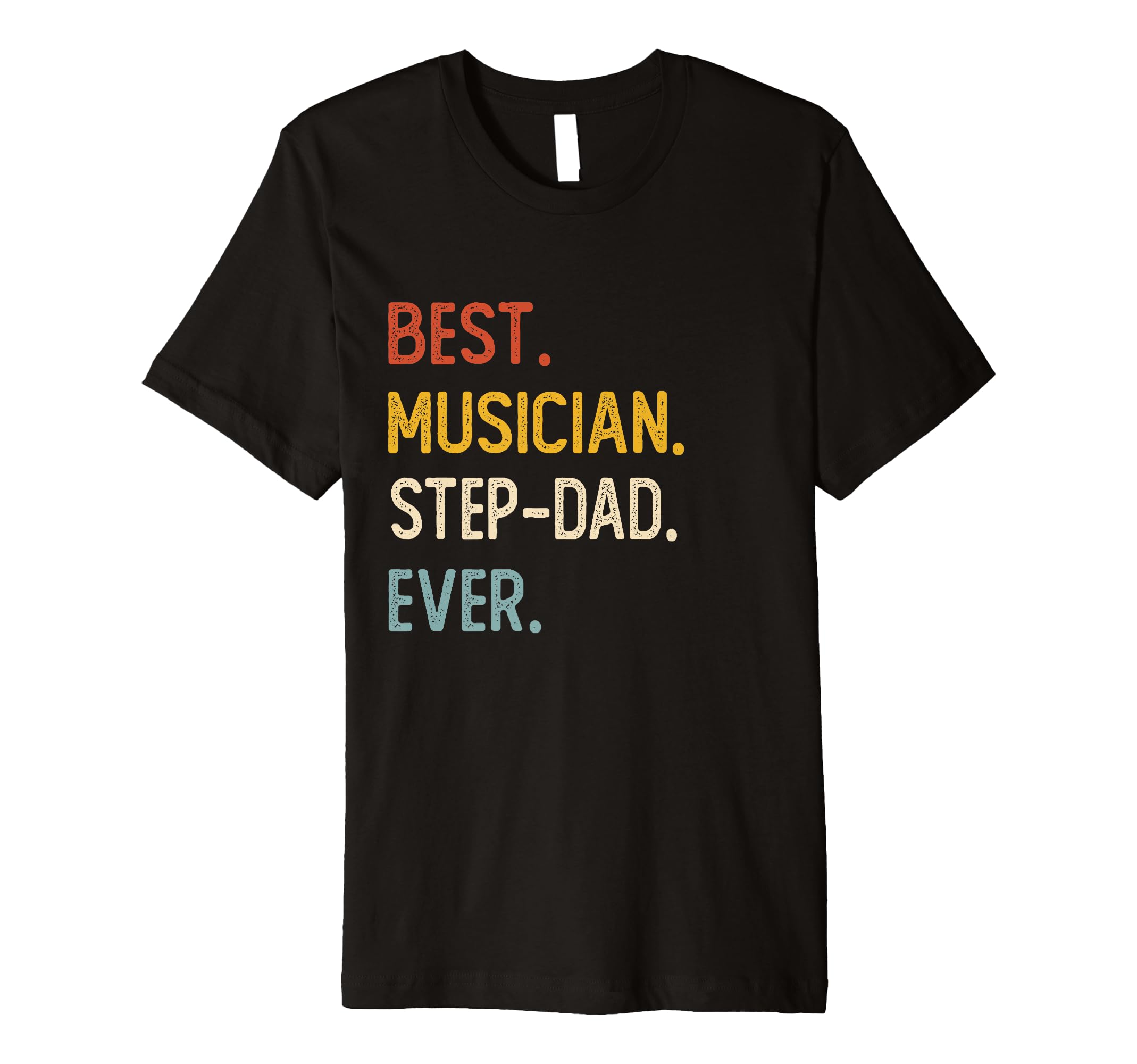 Funny Dad Best Musician Step Dad T-Shirt - Casual Everyday Wear Unisex - T-Shirt, Sweatshirt, Hoodie