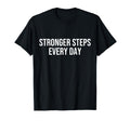 Stronger Steps Every Day Funny T-Shirt - Streetwear Style Men Women - T-Shirt, Sweatshirt, Hoodie