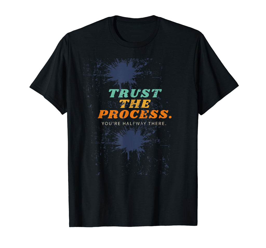 Trust Process T-Shirt - Trendy Graphic Unisex - T-Shirt, Sweatshirt, Hoodie
