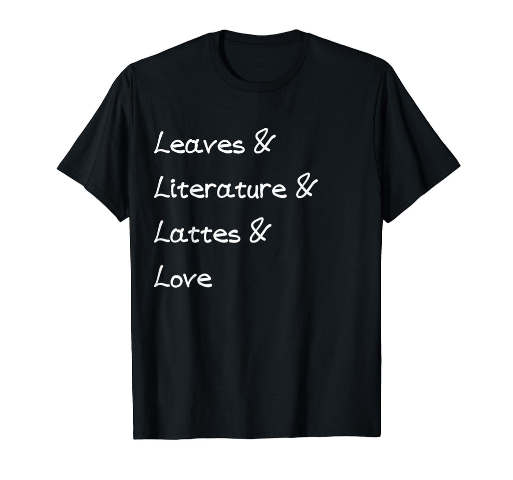 Leaves Literature Lattes Love T-Shirt - Custom Art Print Men Women - T-Shirt, Sweatshirt, Hoodie