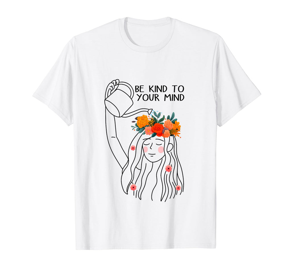 Be Kind To Your Mind Self Care Mental T-Shirt - Streetwear Style Unisex - T-Shirt, Sweatshirt, Hoodie