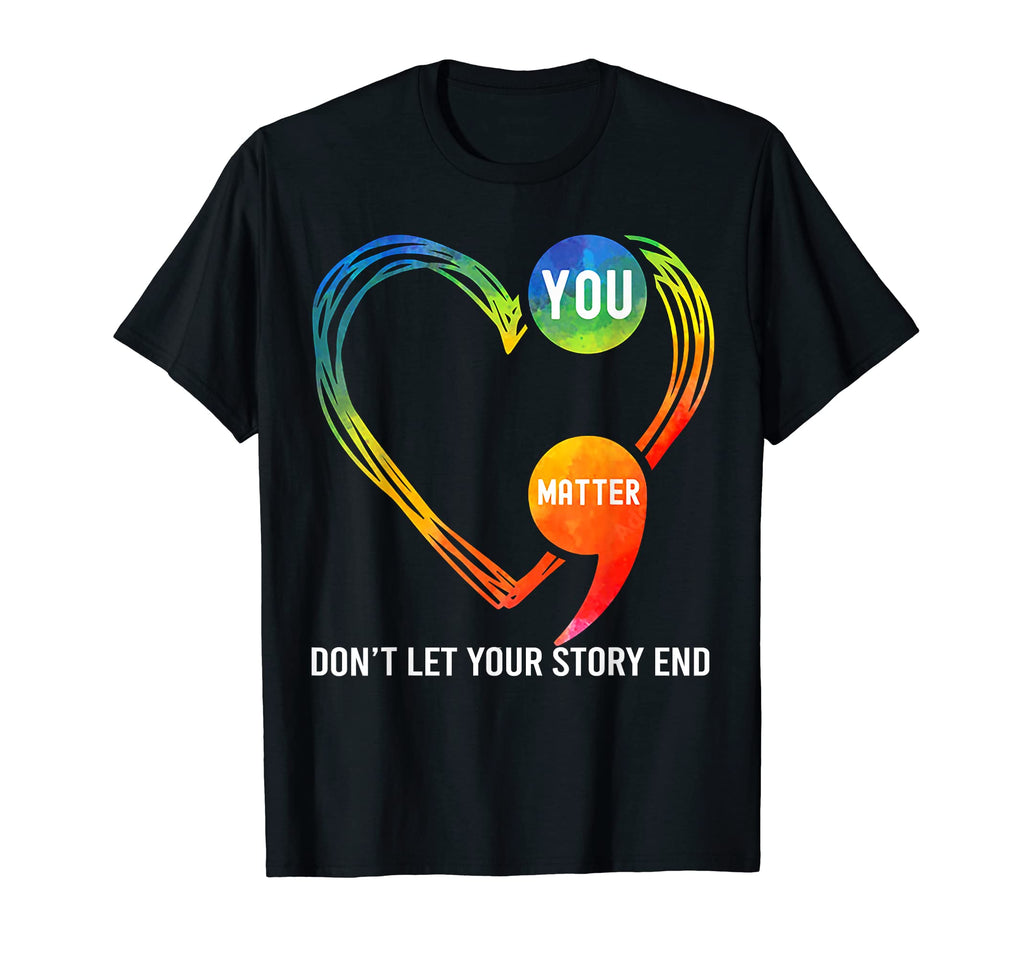 You Matter Dont Let Your Story End T-Shirt - Custom Art Print Unisex - T-Shirt, Sweatshirt, Hoodie