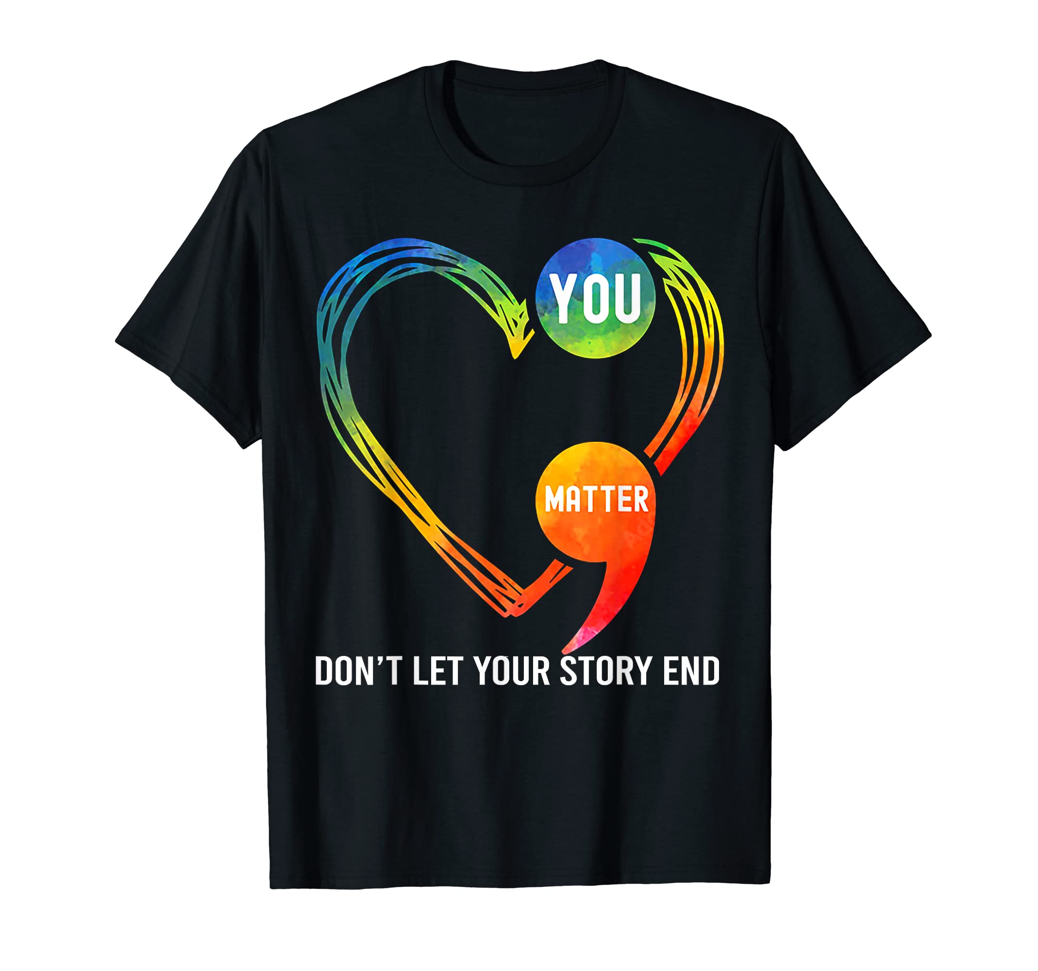 You Matter Dont Let Your Story End T-Shirt - Custom Art Print Unisex - T-Shirt, Sweatshirt, Hoodie