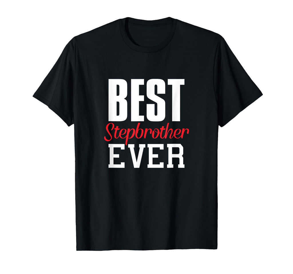 Best Stepbrother Ever Funny Gift T-Shirt - Custom Art Print Men Women - T-Shirt, Sweatshirt, Hoodie