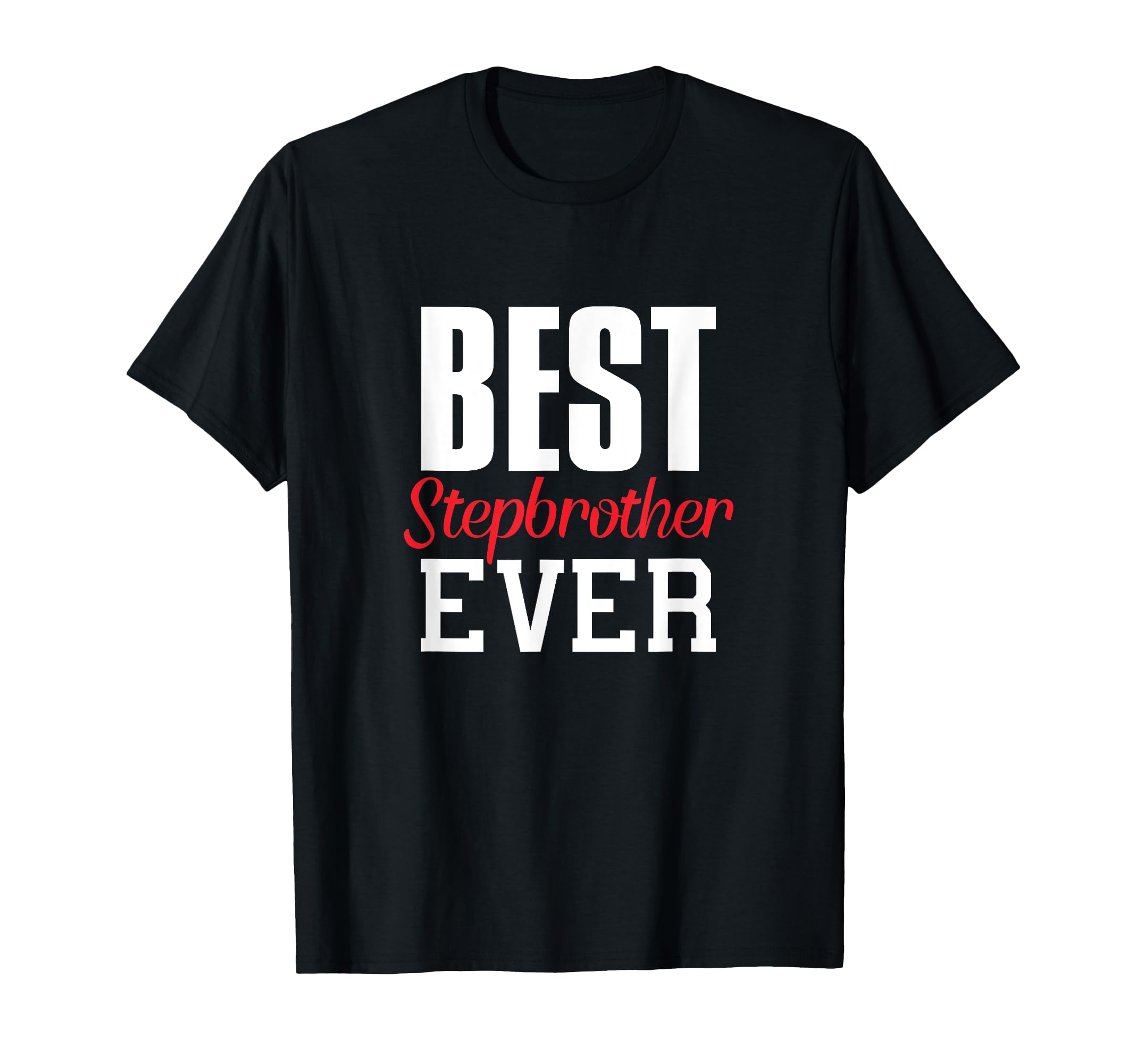 Best Stepbrother Ever Funny Gift T-Shirt - Custom Art Print Men Women - T-Shirt, Sweatshirt, Hoodie