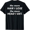 (On Back) The More Hair I Lose The More Head I Get Meme T-Shirt Unisex T-shirt, Sweatshirt, Hoodie, Long Sleeve Tee - T-Shirt, Sweatshirt, Hoodie