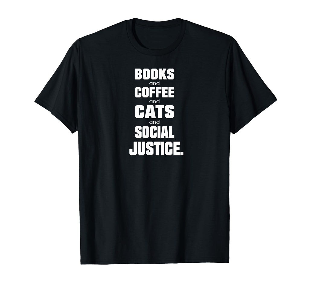 Books Coffee Cats Social Justice T-Shirt - Trendy Graphic for Adults - T-Shirt, Sweatshirt, Hoodie