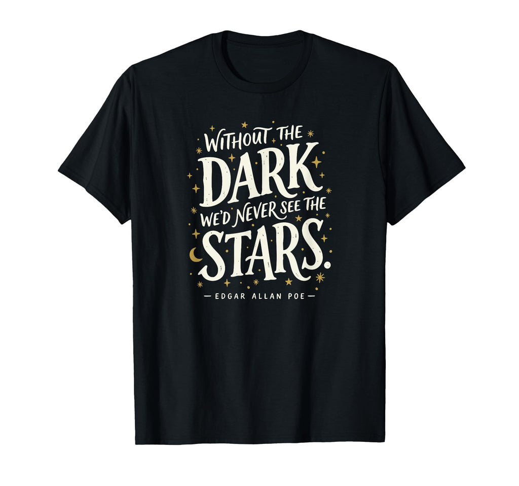 Without Dark Wed Never See Stars Poe T-Shirt - Trendy Graphic for Adults - T-Shirt, Sweatshirt, Hoodie