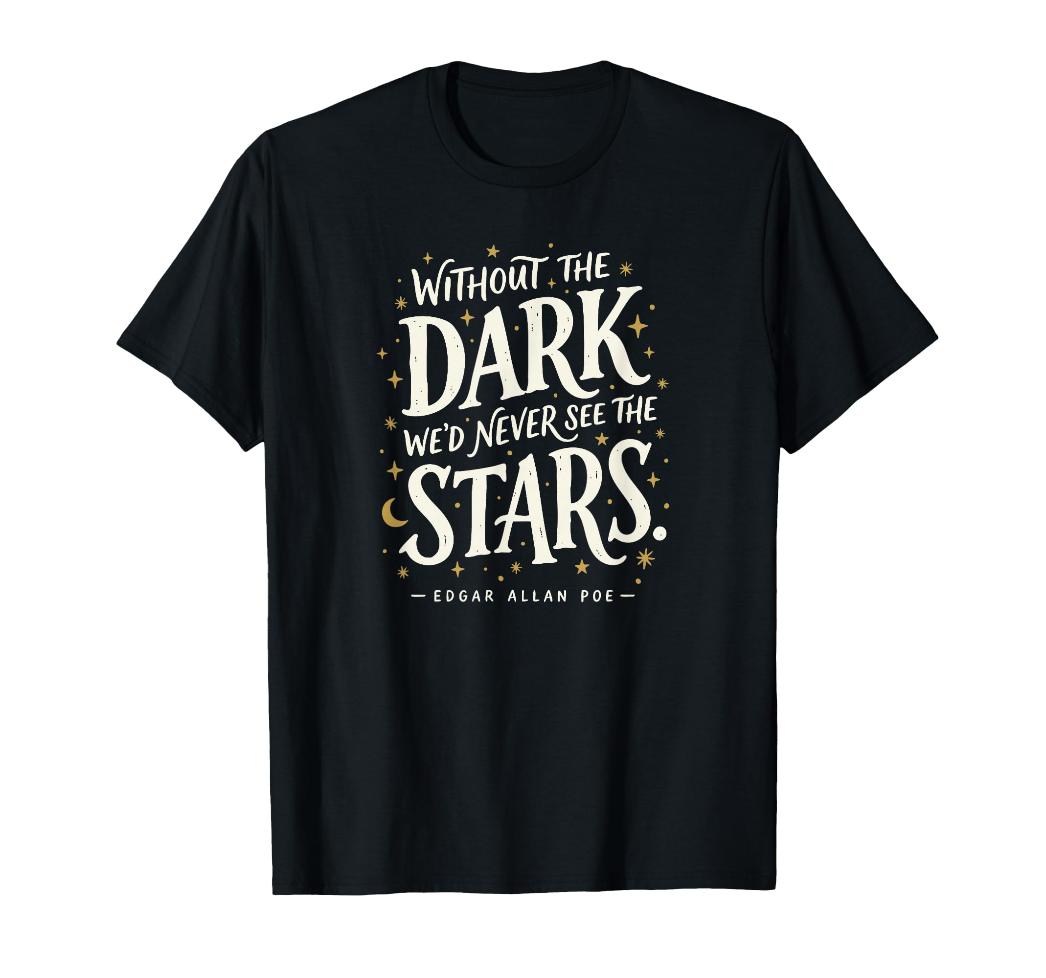 Without Dark Wed Never See Stars Poe T-Shirt - Trendy Graphic for Adults - T-Shirt, Sweatshirt, Hoodie