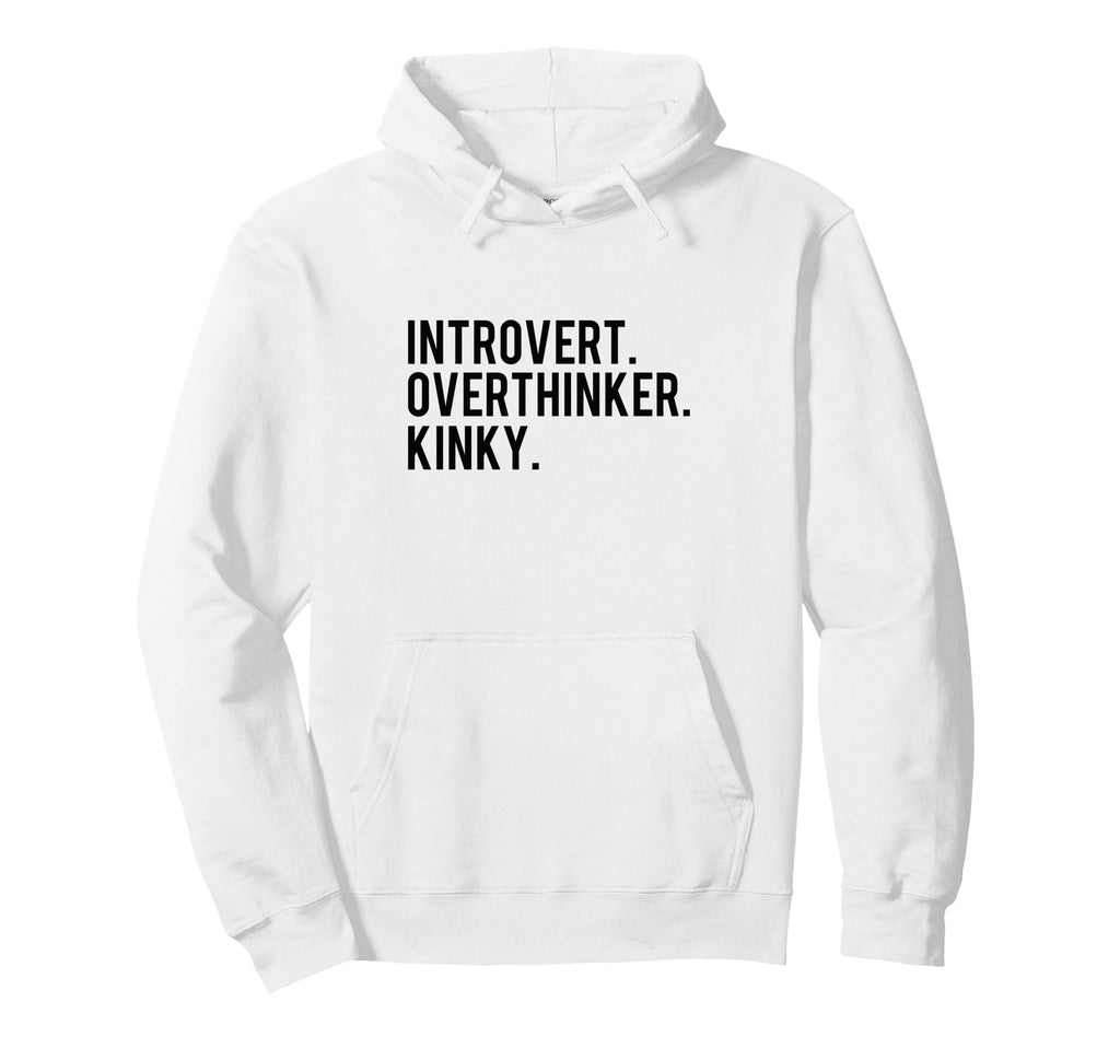 Introvert Overthinker Kinky Hoodie - Fun Novelty Design Unisex - T-Shirt, Sweatshirt, Hoodie