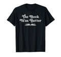 Book Was Better Funny Book Lover T-Shirt - Aesthetic Graphic Men Women - T-Shirt, Sweatshirt, Hoodie