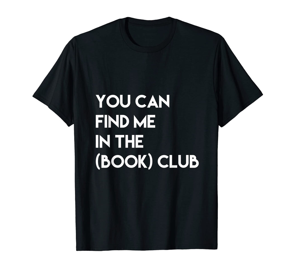 Funny Find Me Book Club Reading Lit T-Shirt - Graphic Print Unisex - T-Shirt, Sweatshirt, Hoodie