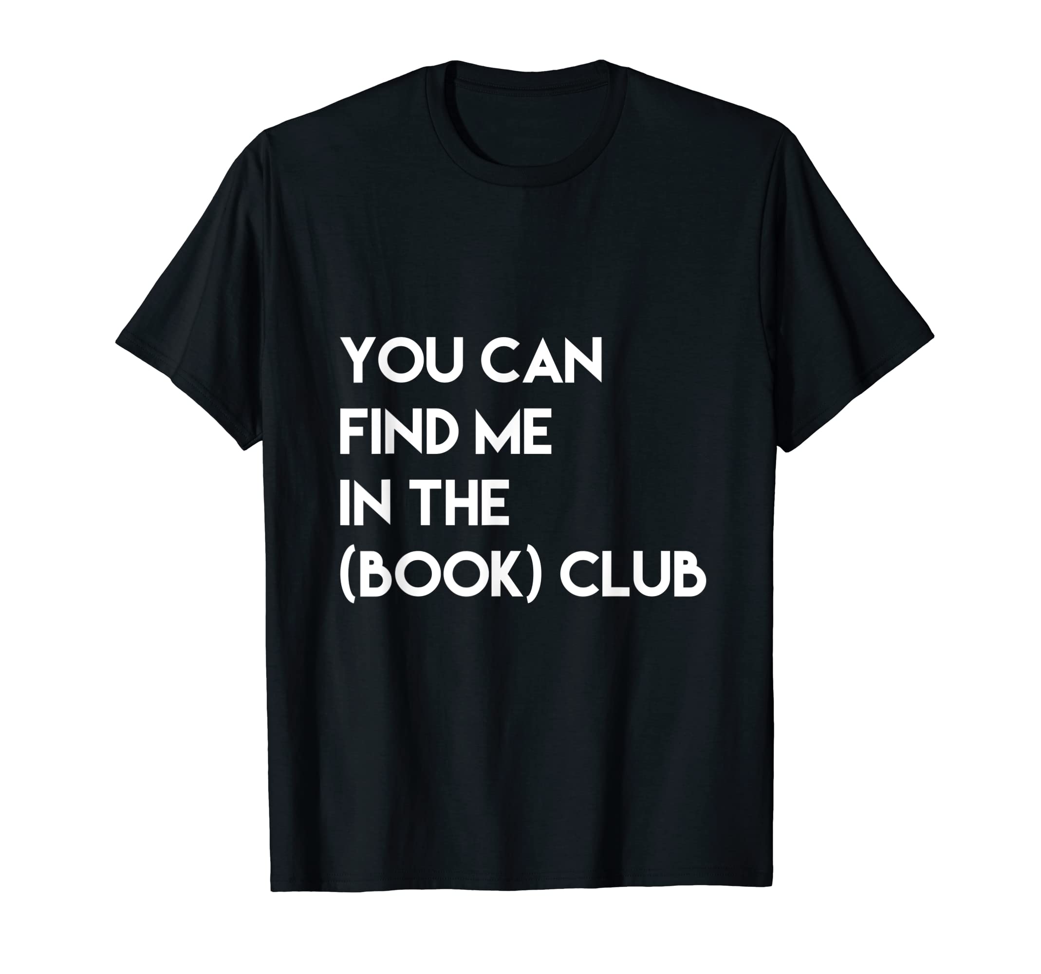 Funny Find Me Book Club Reading Lit T-Shirt - Graphic Print Unisex - T-Shirt, Sweatshirt, Hoodie