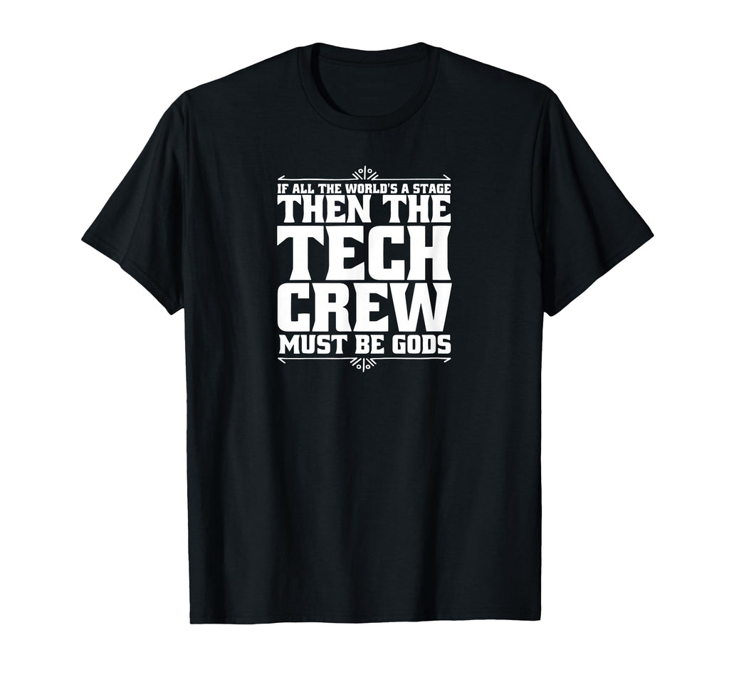 If All Worlds Stage Then Tech Crew T-Shirt - Casual Everyday Wear Unisex - T-Shirt, Sweatshirt, Hoodie