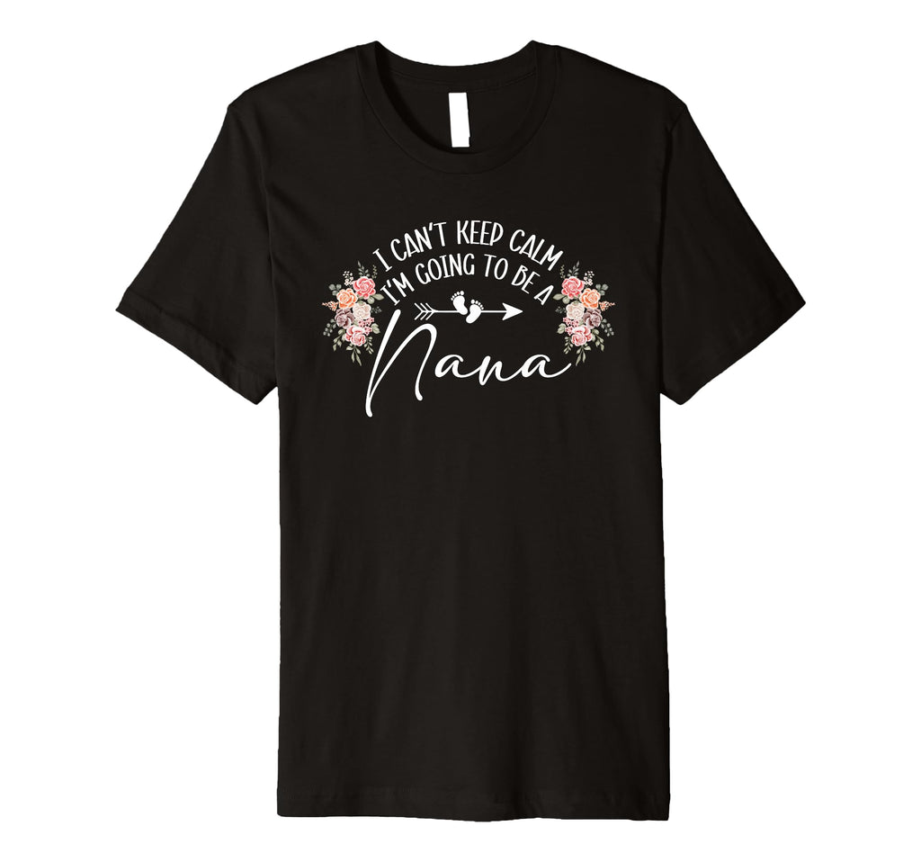 I Cant Keep Calm Im Going To Be Nana T-Shirt - Streetwear Style for Adults - T-Shirt, Sweatshirt, Hoodie