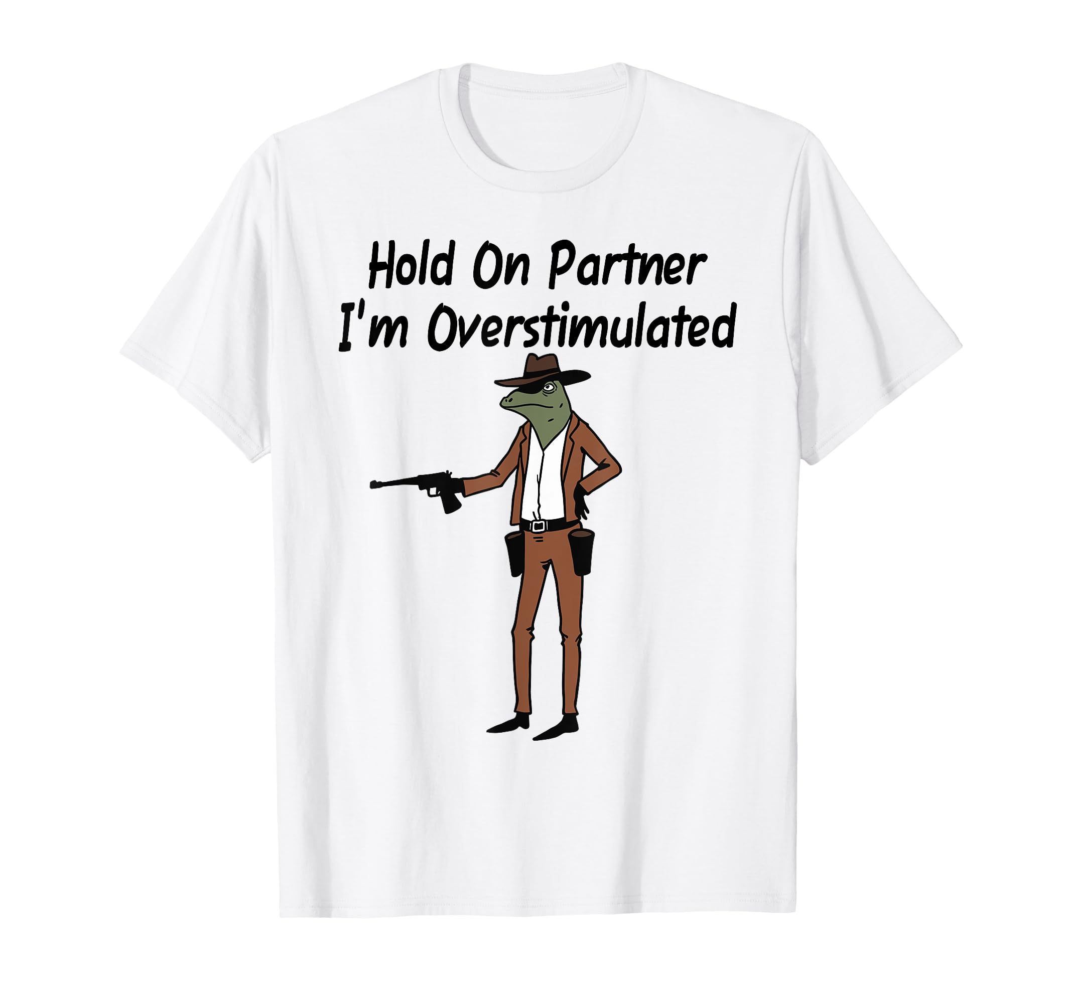 Hold Im Overstimulated Frog T-Shirt - Aesthetic Graphic for Adults - T-Shirt, Sweatshirt, Hoodie