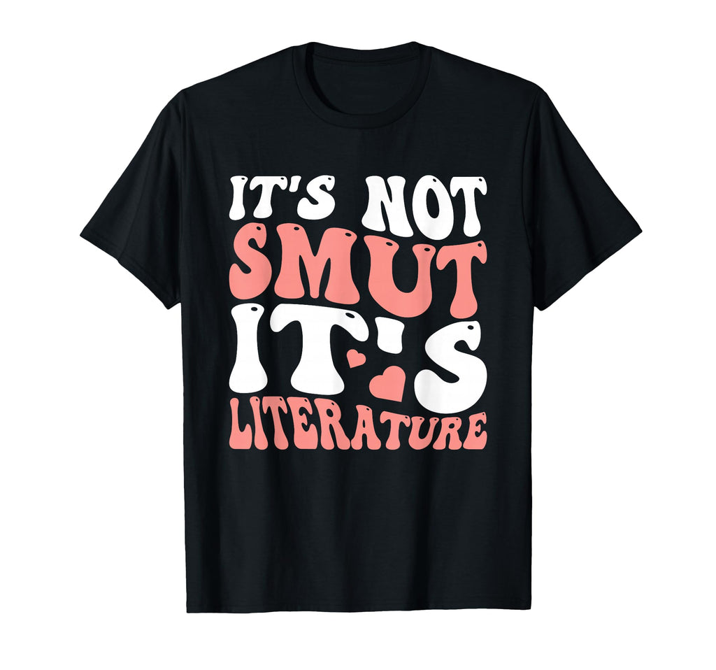 Its Not Smut Its Literature T-Shirt - Streetwear Style for Adults - T-Shirt, Sweatshirt, Hoodie
